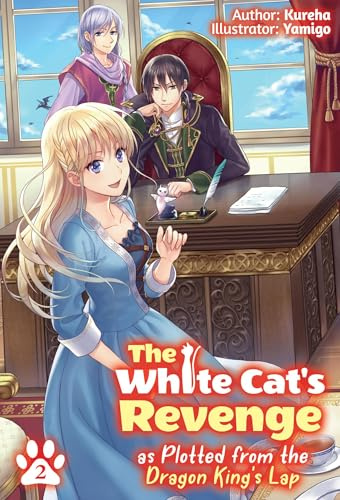 The White Cat's Revenge as Plotted from the Dragon King's Lap: Volume 2 (Light Novel) (WHITE CATS REVENGE LIGHT NOVEL SC)