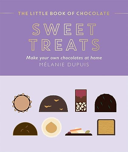 Sweet Treats: Make Your Own Chocolates at Home (The Little Book of Chocolate)
