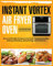 Instant Vortex Air Fryer Oven Cookbook: Easy and Healthy Recipes to Air Fryer, Roasting, Broiling, Baking, Reheating, Dehydrating, and Rotisserie