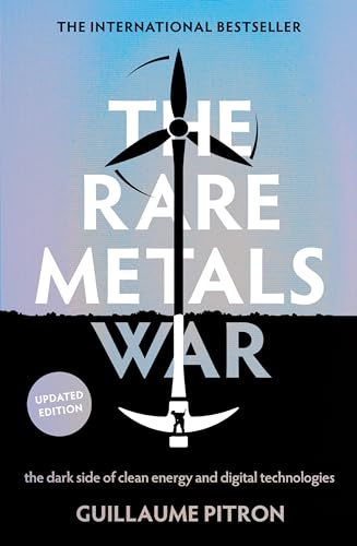 The Rare Metals War: the dark side of clean energy and digital technologies