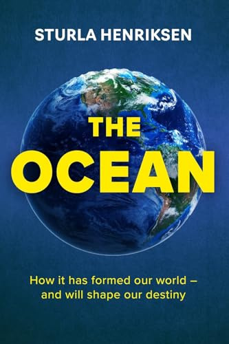 The Ocean: How it has formed our world - and will shape our destiny