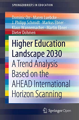 Higher Education Landscape 2030: A Trend Analysis Based on the AHEAD International Horizon Scanning (SpringerBriefs in Education)