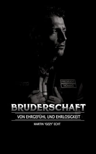 Bruderschaft: Von Ehrgefühl und Ehrlosigkeit