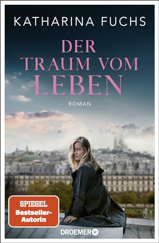 Der Traum vom Leben: Roman | SPIEGEL Bestseller-Autorin | Von der Bestseller-Autorin von »Zwei Handvoll Leben«