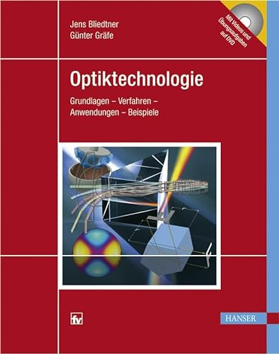 Optiktechnologie: Grundlagen - Verfahren - Anwendungen - Beispiele, mit DVD