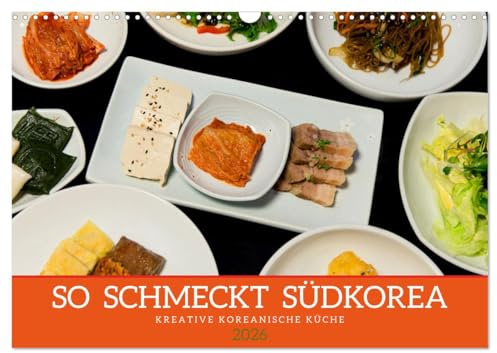 So schmeckt Südkorea: Kreative koreanische Küche (Wandkalender 2026 DIN A3 quer), CALVENDO Monatskalender: Einblicke in die Genusswelt der koreanischen Kochkunst (CALVENDO Lifestyle)