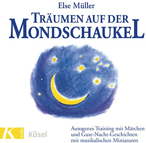 Träumen auf der Mondschaukel: Autogenes Training mit Märchen und Gute-Nacht-Geschichten mit musikalischen Miniaturen. Mit Musik von Helmer Sauer