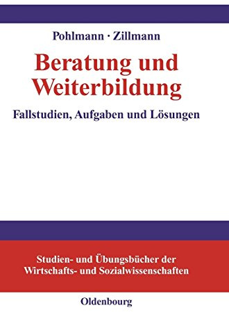 Beratung und Weiterbildung: Fallstudien, Aufgaben und Lösungen (Studien- und Übungsbücher der Wirtschafts- und Sozialwissenschaften)