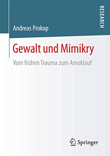 Gewalt und Mimikry: Vom frühen Trauma zum Amoklauf