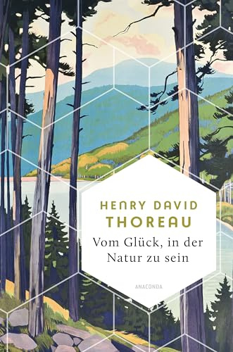Vom Glück, in der Natur zu sein: Textauswahl aus »Walden«, der berühmtesten Schrift von Henry David Thoreau. Wie man ein unabhängiges, einfaches Leben ... das Wesentliche (Weisheit der Welt, Band 25)