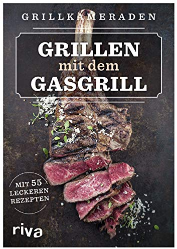 Grillen mit dem Gasgrill: Mit 55 leckeren Rezepten