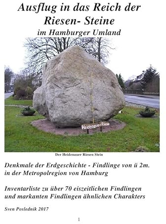 Denkmale der Erdgeschichte / Ausflug in das Reich der Riesen- Steine im Hamburger Umland: Inventarliste zu Findlinge von ü. 2m. , Großsteingräber, ... in der südlichen Metropolregion von Hamburg