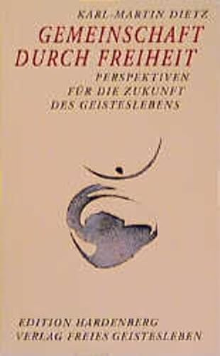 Gemeinschaft durch Freiheit: Perspektiven für die Zukunft des Geisteslebens (Beiträge zur Bewusstseinsgeschichte)