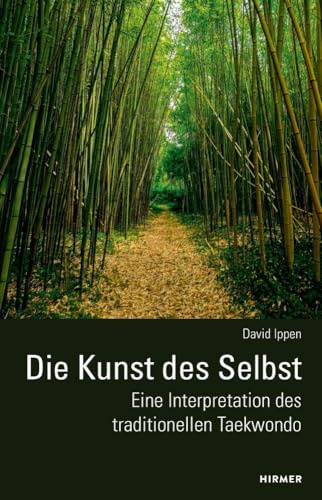 Die Kunst des Selbst - Eine Interpretation des traditionellen Taekwondo: 2. Auflage