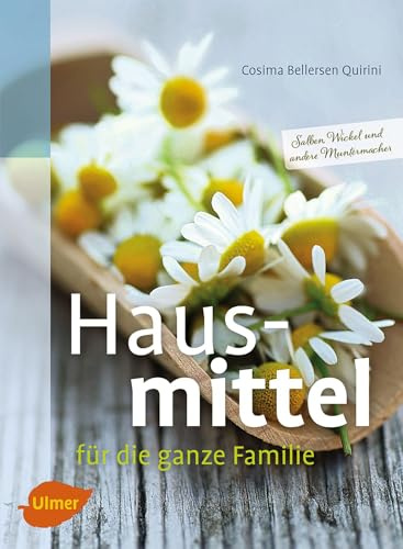 Hausmittel für die ganze Familie: Salben Wickel und andere Muntermacher