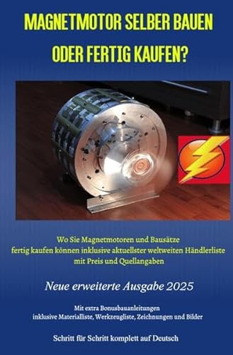 Magnetmotor selber bauen oder fertig kaufen? Ausgabe 2025: Wo Sie Magnetmotoren und Bausätze fertig kaufen können inklusive aktuellster weltweiten ... und Quellangaben und Bonusbauanleitungen