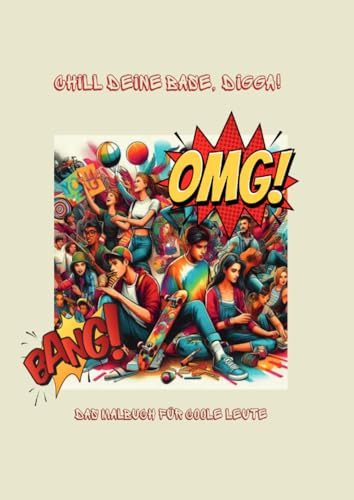 Chill deine Base, Digga!: Das Malbuch für coole Leute