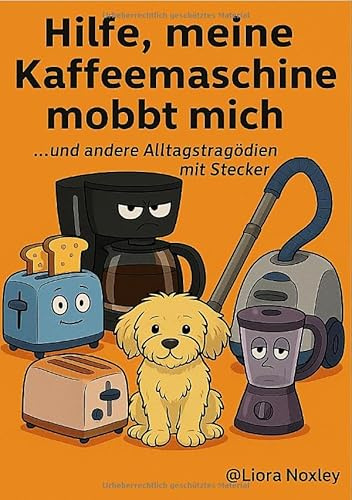 Hilfe, meine Kaffeemaschine mobbt mich - und andere Alltagstragödien mit Stecker