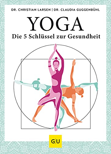 Yoga – die 5 Schlüssel zur Gesundheit: Geschichte · Philosophie · Medizin · Praxis (GU Yoga & Pilates)