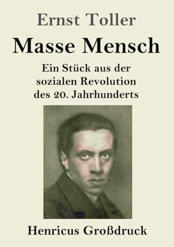 Masse Mensch (Großdruck): Ein Stück aus der sozialen Revolution des 20. Jahrhunderts