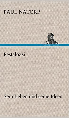 Pestalozzi: Sein Leben und seine Ideen