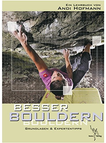 Besser Bouldern: Grundlagen & Expertentipps: Grundlagen & Expertentipps. Ein Lehrbuch