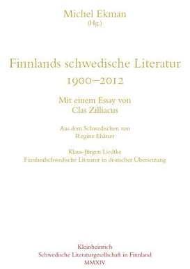 Finnlands schwedische Literatur 1900-2012: Mit einem Essay von Clas Zilliacus