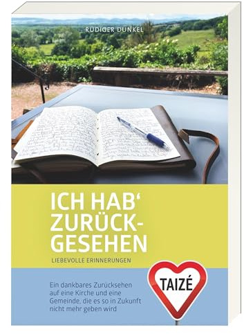 Ich hab' zurückgesehen: Liebevolle Erinnerungen – Ein dankbares Zurücksehen auf eine Kirche und eine Gemeinde, die es so in Zukunft nicht mehr geben wird