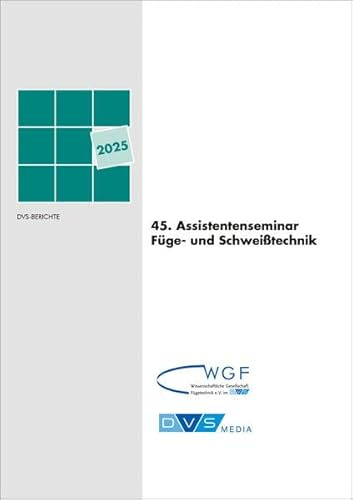 45. Assistentenseminar Füge- und Schweißtechnik: DVS-Berichte, Band: 400