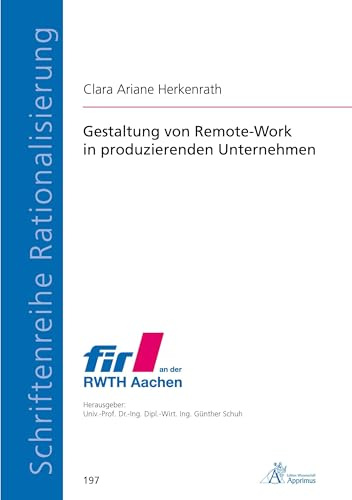 Gestaltung von Remote-Work in produzierenden Unternehmen (Schriftenreihe Rationalisierung)