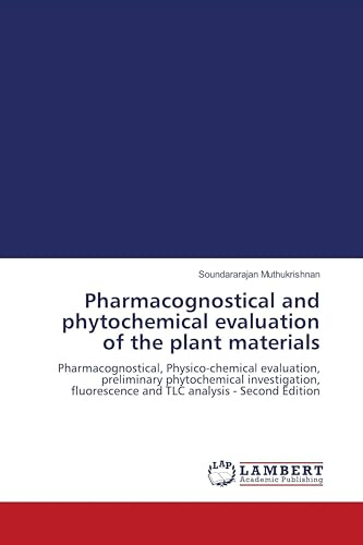 Pharmacognostical and phytochemical evaluation of the plant materials: Pharmacognostical, Physico-chemical evaluation, preliminary phytochemical ... and TLC analysis - Second Edition