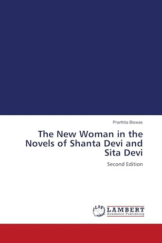 The New Woman in the Novels of Shanta Devi and Sita Devi: Second Edition