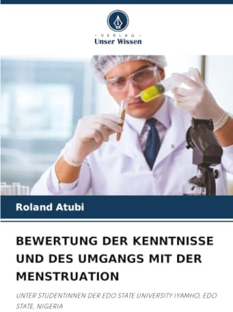 BEWERTUNG DER KENNTNISSE UND DES UMGANGS MIT DER MENSTRUATION: UNTER STUDENTINNEN DER EDO STATE UNIVERSITY IYAMHO, EDO STATE, NIGERIA