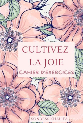 Cultivez la JOIE: cahier d'exercices