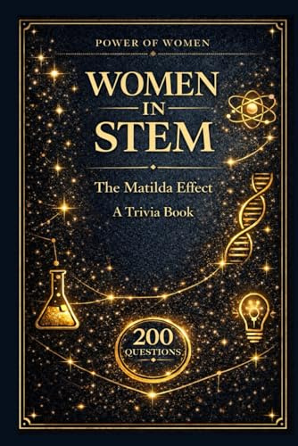 Women in STEM: the Matilda Effect: A Trivia Book (The Power of Women Trivia, Band 2)