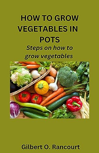 How to grow vegetables in pots
