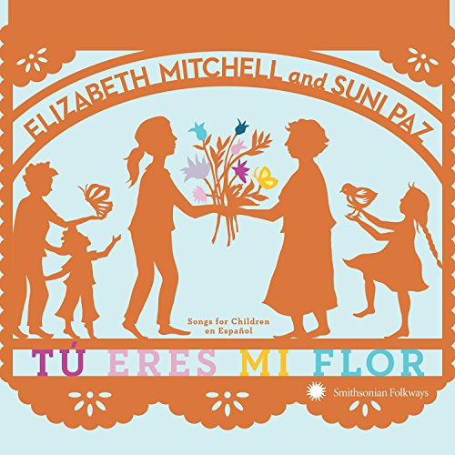 Tú Eres Mi Flor: Songs For Children En Español