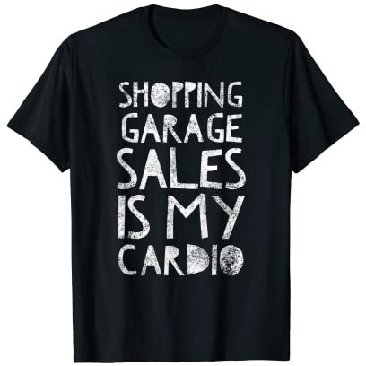 Shopping Garage Sale is My Cardio - Humor Yard Shopper T-Shirt