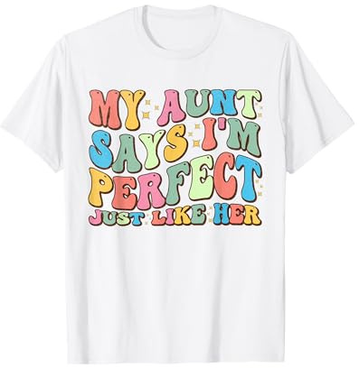 Meine Tante sagt, ich bin perfekt, genau wie die Nichte ihrer Kinder T-Shirt