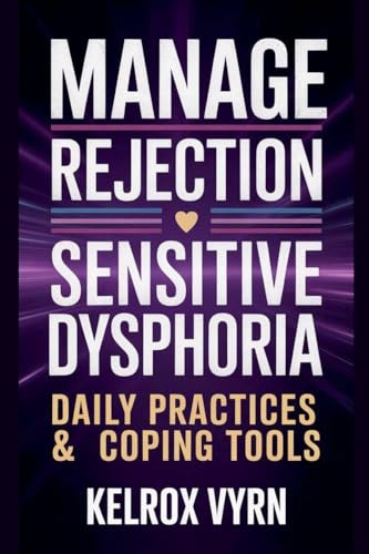 Manage Rejection Sensitive Dysphoria: Daily Practices & Coping Tools