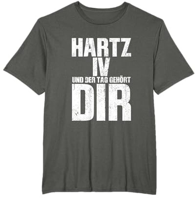 Witziges Hartz 4 und der Tag gehört dir Arbeitslosen Spruch T-Shirt