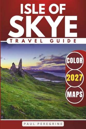 Isle of Skye Travel Guide: Explore Iconic Landscapes, Historic Sites, Scenic Drives, and the Best Places to Visit Across Scotland’s Wild Island (COLOR)