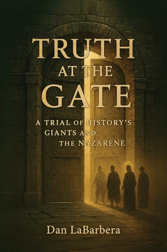 Truth at the Gate: A Trial of History's Giants and the Nazarene