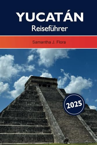 YUCATÁN REISEFÜHRER: Erkunden Sie die reiche Kultur, die atemberaubenden Strände und die alten Ruinen des versteckten Juwels Mexikos