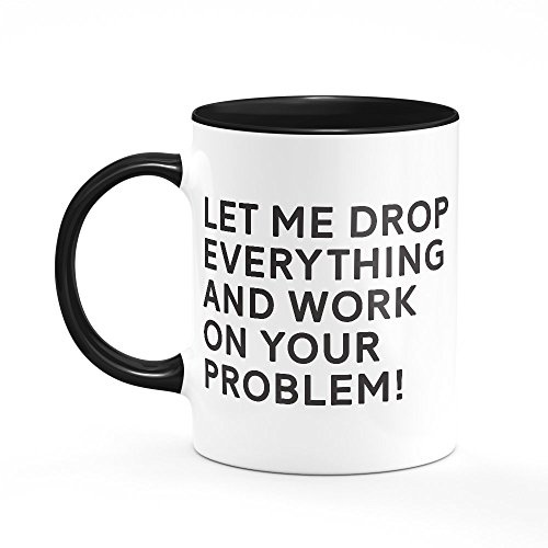 Let Me Drop Everything Mug One Size Black/White Funny Office Worker Cup Present Gift for Colleague