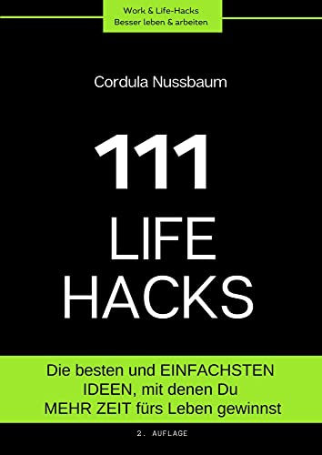111 Lifehacks: Die besten und einfachsten Ideen, mit denen Du mehr Zeit fürs Leben gewinnst (Work&Life-Hacks: Besser leben & arbeiten)