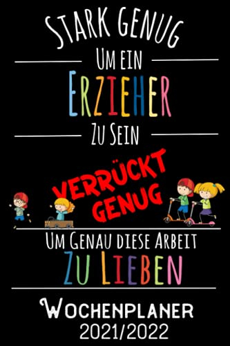 Stark genug um ein Erzieher zu sein Verrückt genug um genau diese Arbeit zu lieben - Wochenplaner 2021/2022: DIN A5 Kalender / Terminplaner / ... bis Dezember 2022 - Jede Woche auf 2 Seiten