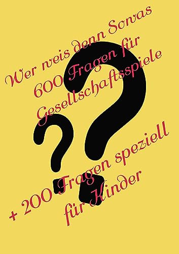 Wer weis denn sowas: 800 spannende Fragen für Gesellschaftsspiele
