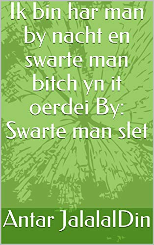 Ik bin har man by nacht en swarte man bitch yn it oerdei By: Swarte man slet (Frisian Edition)