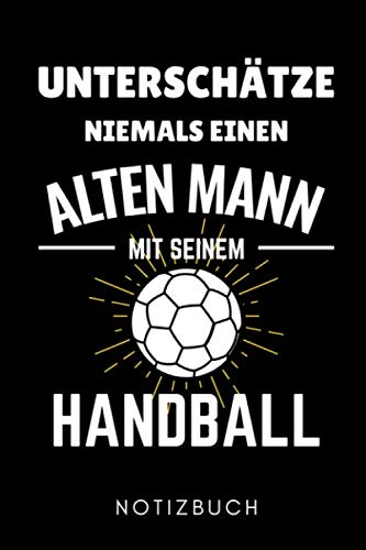 UNTERSCHÄTZE NIEMALS EINEN ALTEN MANN MIT SEINEM HANDBALL NOTIZBUCH: A5 Notizbuch KARIERT Handballer Geschenke | Handball Buch | Training | Sport | ... | Trainingsbuch | Trainingstagebuch